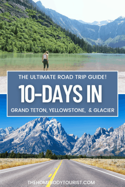 10 day road trip from grand teton to yellowstone to glacier national parks. 